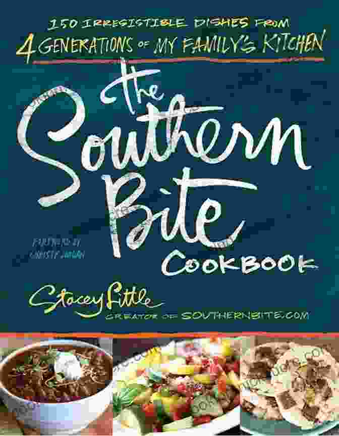 The Southern Bite Cookbook The Southern Bite Cookbook: 150 Irresistible Dishes From 4 Generations Of My Family S Kitchen
