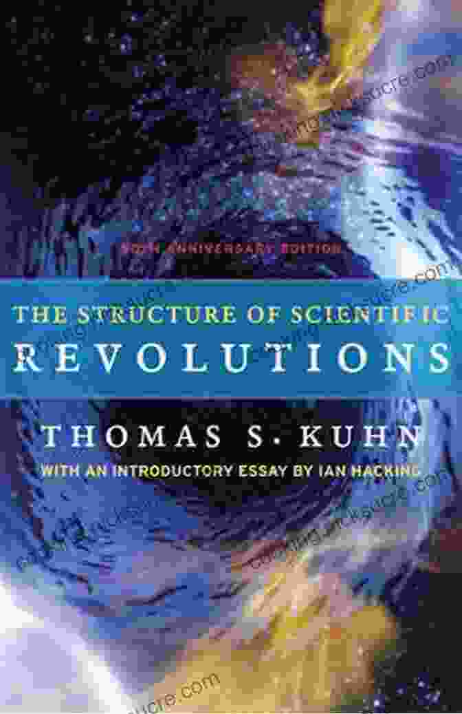 The Structure Of Scientific Revolutions: 50th Anniversary Edition By Thomas Kuhn The Structure Of Scientific Revolutions: 50th Anniversary Edition
