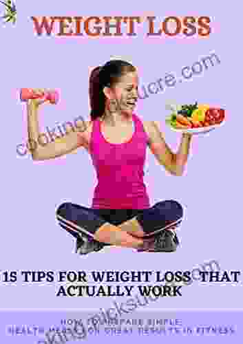 Weight Lose : 15 TIPS FOR WEIGHT LOSS THAT ACTUALLY WORK AND NATURAL