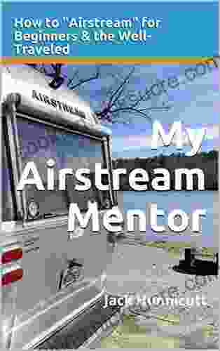My Airstream Mentor: How To Airstream For Beginners The Well Traveled