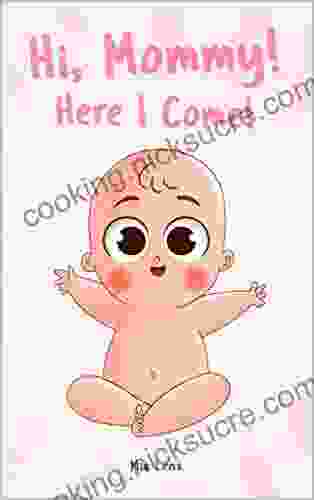 Hi Mommy Here I Come : An Adorable Description Of Pregnancy From The Baby S Point Of View Lots Of Cute And Colorful Pictures A Creative Gift For Expectant Mothers