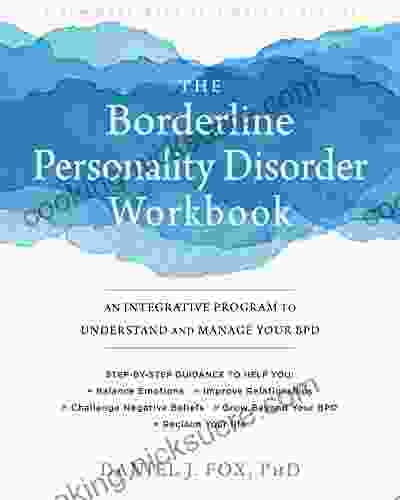 The Borderline Personality Disorder Workbook: An Integrative Program To Understand And Manage Your BPD (A New Harbinger Self Help Workbook)
