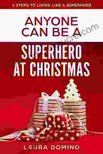 Anyone Can Be A Superhero At Christmas (4 Steps To Living Like A Superhero 2)