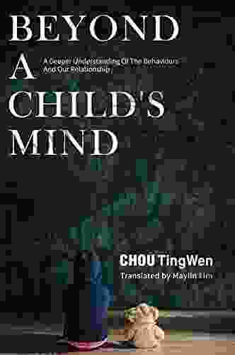 BEYOND A CHILD S MIND: A Deeper Understanding Of The Behaviors And Our Relationship