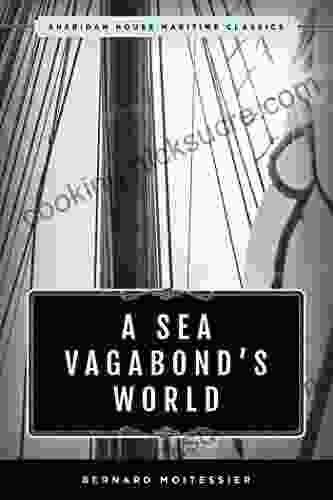 A Sea Vagabond S World: Boats And Sails Distant Shores Islands And Lagoons