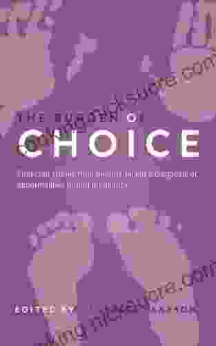 The Burden Of Choice: Collected Stories From Parents Facing A Diagnosis Of Abnormalities During Pregnancy