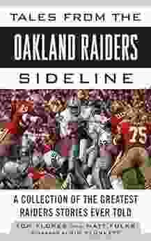 Tales From The Oakland Raiders Sideline: A Collection Of The Greatest Raiders Stories Ever Told