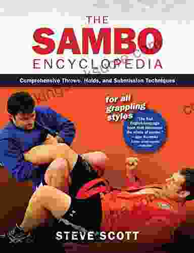 The Sambo Encyclopedia: Comprehensive Throws Holds And Submission Techniques For All Grappling Styles