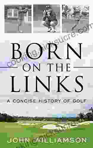 Born On The Links: A Concise History Of Golf