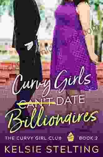 Curvy Girls Can T Date Billionaires: A Sweet Young Adult Romance (The Curvy Girl Club 2)