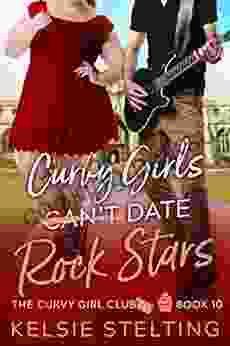 Curvy Girls Can T Date Rock Stars (The Curvy Girl Club 10)