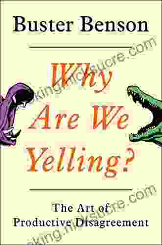 Why Are We Yelling?: The Art Of Productive Disagreement