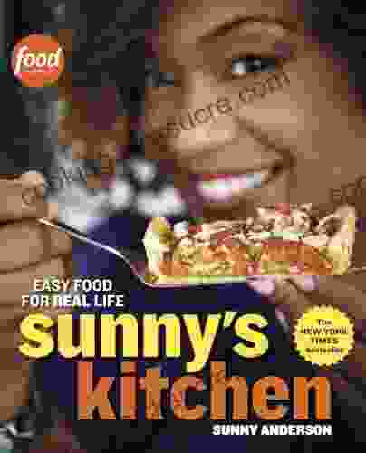 Sunny S Kitchen: Easy Food For Real Life: A Cookbook