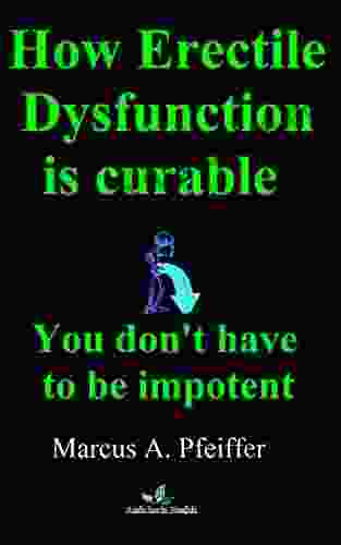 How Erectile Dysfunction Is Curable: You Don T Have To Be Impotent