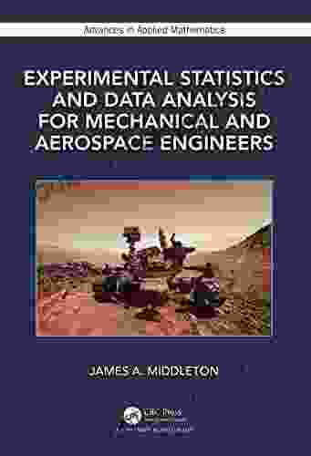 Experimental Statistics And Data Analysis For Mechanical And Aerospace Engineers (Advances In Applied Mathematics)