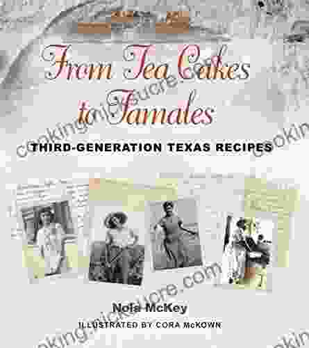 From Tea Cakes To Tamales: Third Generation Texas Recipes (Clayton Wheat Williams Texas Life 16)