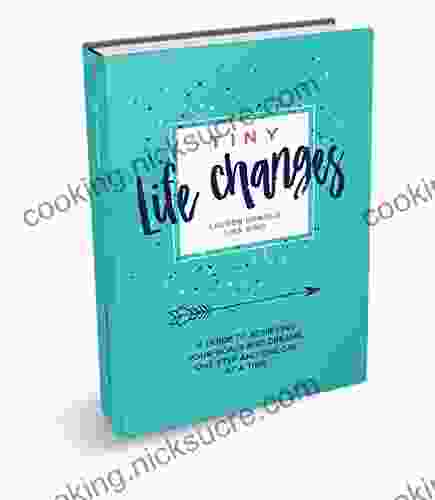 TINY LIFE CHANGES: A GUIDE TO ACHIEVING YOUR GOALS AND DREAMS ONE STEP AND ONE DAY AT A TIME