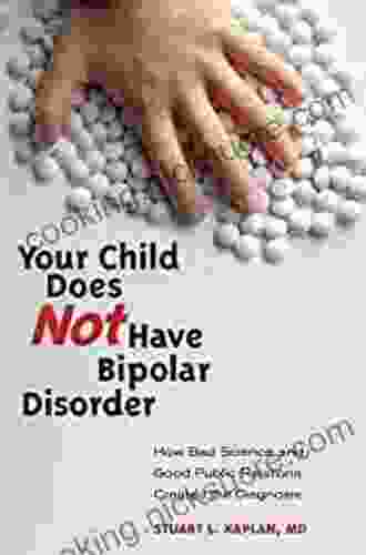 Your Child Does Not Have Bipolar Disorder: How Bad Science And Good Public Relations Created The Diagnosis (Childhood In America)