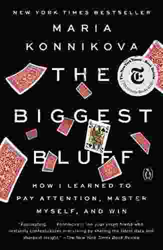 The Biggest Bluff: How I Learned To Pay Attention Master Myself And Win