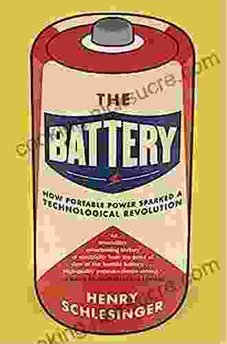 The Battery: How Portable Power Sparked A Technological Revolution