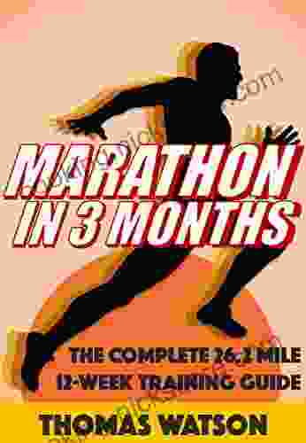 Marathon In Three Months: How To Train For A Marathon In Twelve Weeks