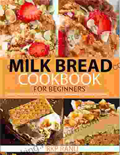 Milk Bread Cookbook For Beginners : Healthy And Delicious Milk Bread Recipes For All Ages Make Step By Step By This