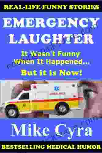 Emergency Laughter: It Wasn T Funny When It Happened But It Is Now