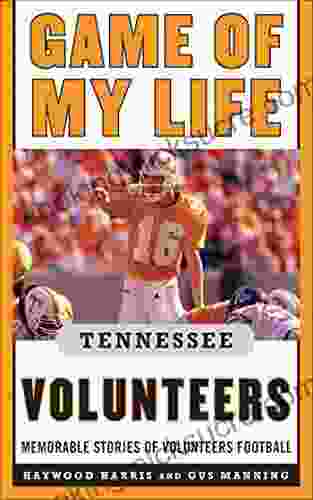 Game Of My Life Tennessee Volunteers: Memorable Stories Of Volunteer Football
