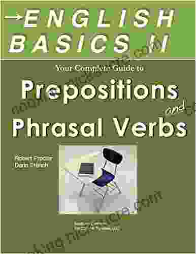 English Basics II Your Guide To Prepositions And Phrasal Verbs: TOEFL TOEIC ESL English As A Foreign Language And SAT Students: Learn Prepositions And Phrasal Verbs Quickly And Easily