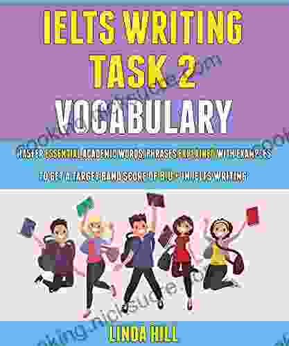 Ielts Writing Task 2 Vocabulary: Master Essential Academic Words Phrases Explained With Examples To Get A Target Band Score Of 8 0+ In Ielts Writing