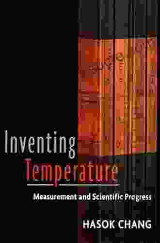 Inventing Temperature: Measurement And Scientific Progress (Oxford Studies In Philosophy Of Science)