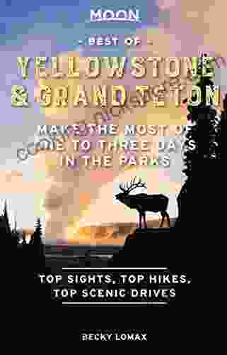 Moon Best Of Yellowstone Grand Teton: Make The Most Of One To Three Days In The Parks (Travel Guide)