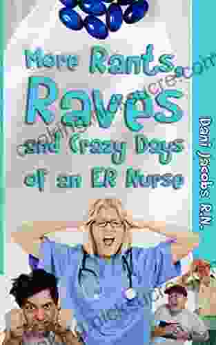 More Rants Raves And Crazy Days Of An ER Nurse: Funny True Life Stories Of Medical Humor From The Emergency Room
