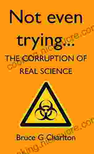 Not Even Trying: The Corruption Of Real Science