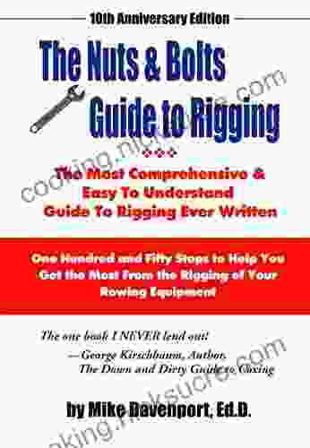 Nuts And Bolts Guide To Rigging: One Hundred And Fifty Steps To Help You Get The Most From The Rigging Of Your Rowing Equipment