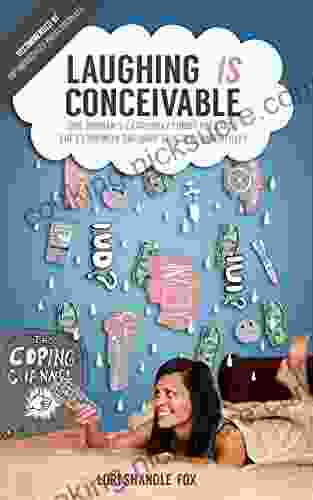 Laughing IS Conceivable: One Woman S Extremely Funny Peek Into The Extremely Unfunny World Of Infertility