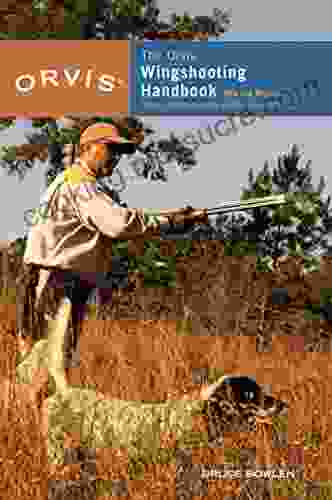 Orvis Wingshooting Handbook: Proven Techniques For Better Shotgunning