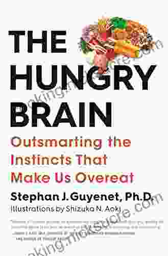 The Hungry Brain: Outsmarting The Instincts That Make Us Overeat