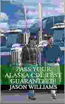 Pass Your Alaska CDL Test Guaranteed 100 Most Common Alaska Commercial Driver S License With Real Practice Questions