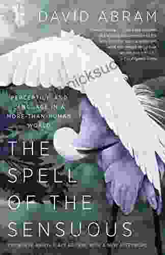 The Spell Of The Sensuous: Perception And Language In A More Than Human World