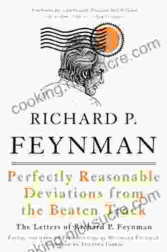 Perfectly Reasonable Deviations From The Beaten Track: The Letters Of Richard P Feynman