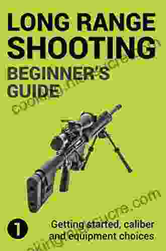 Precision Long Range Shooting And Hunting: Vol 1: Getting Started Caliber And Equipment Choices