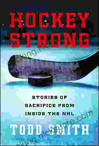 Hockey Strong: Stories Of Sacrifice From Inside The NHL