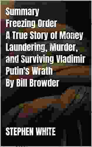 Summary Freezing Order A True Story Of Money Laundering Murder And Surviving Vladimir Putin S Wrath By Bill Browder