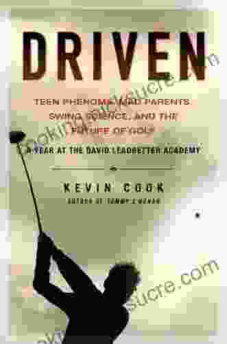 Driven: Teen Phenoms Mad Parents Swing Science And The Future Of Golf