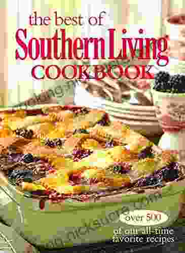 The Best Of Southern Living Cookbook: Over 500 Of Our All Time Favorite Recipes