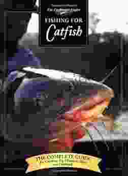 Fishing For Catfish: The Complete Guide For Catching Big Channells Blues And Faltheads (Freshwater Angler)