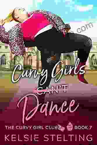 Curvy Girls Can T Dance: A Sweet Young Adult Romance (The Curvy Girl Club 7)