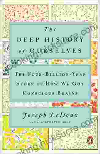 The Deep History Of Ourselves: The Four Billion Year Story Of How We Got Conscious Brains