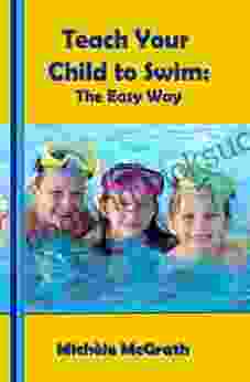 Teach Your Child To Swim: The Easy Way (Swimming 2)